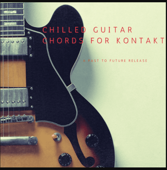 PastToFutureReverbs Chilled Guitar Chords [KONTAKT]