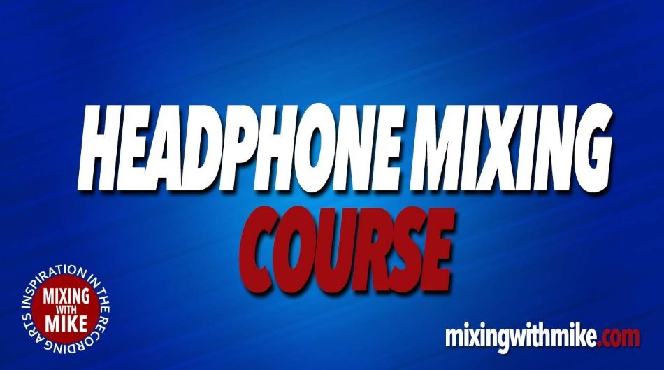 Mixing with Mike Headphone Mixing