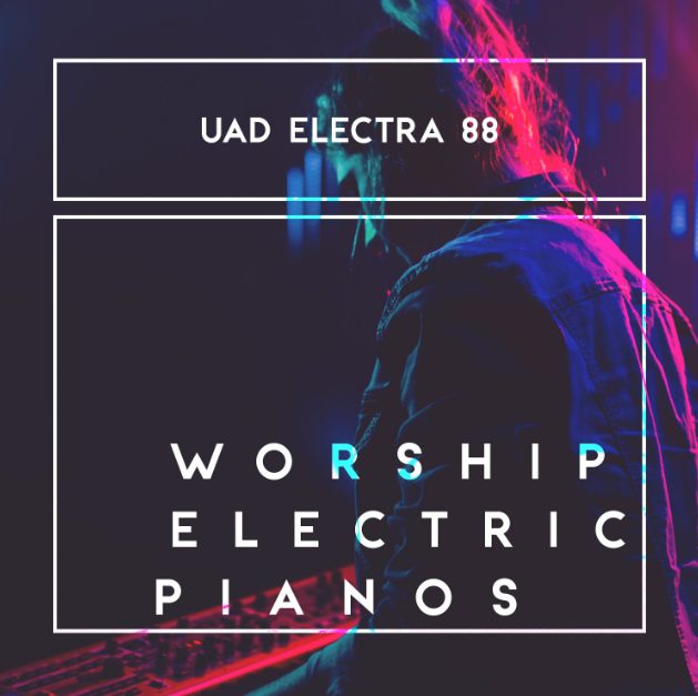 That Worship Sound Worship Electric Pianos UAD Electra 88