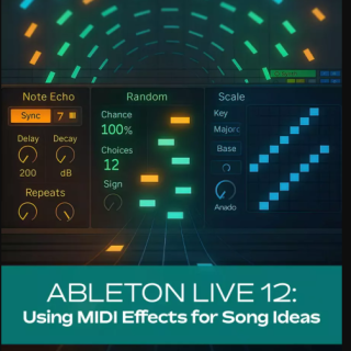 Groove3 Ableton Live 12 Using MIDI Effects for Song Ideas